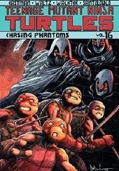 Okładka książki Teenage Mutant Ninja Turtles Vol.16- Chasing Phantoms Kevin Eastman, Dave Wachter, Tom Waltz
