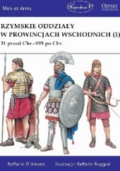 Okładka książki Rzymskie oddziały w prowincjach wschodnich (1) 31 przed Chr.-195 po Chr.