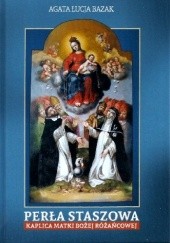 Okładka książki Perła Staszowa. Kaplica Matki Bożej Różańcowej Agata Łucja Bazak