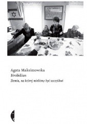 Okładka książki Birobidżan. Ziemia, na której mieliśmy być szczęśliwi Agata Maksimowska