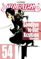 Bleach - 54. Goodbye to Our Xcution