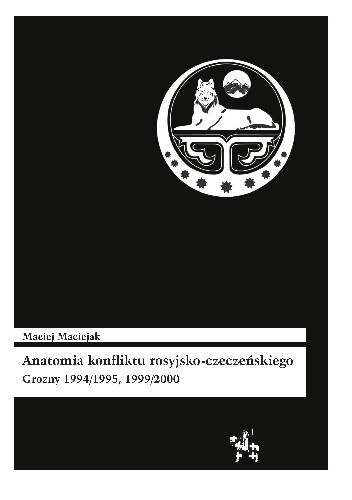 Okładka książki Anatomia konfliktu rosyjsko-czeczeńskiego. Grozny 1994/1995, 1999/2000 Maciej Maciejak