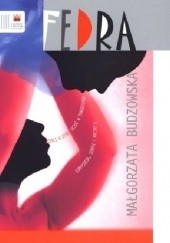 Okładka książki Fedra, czyli o etyce uczuć w tragediach Eurypidesa, Seneki i Racinea Małgorzata Budzowska