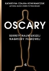 Okładka książki Oscary. Sekrety największej nagrody filmowej Katarzyna Czajka-Kominiarczuk