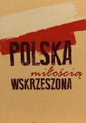Okładka książki Polska miłością wskrzeszona Henryk Witczyk