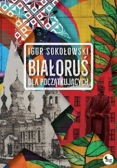 Okładka książki Białoruś dla początkujących Igor Sokołowski