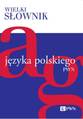 Okładka książki Wielki słownik języka polskiego PWN. Tom 1. A-G Stanisław Dubisz