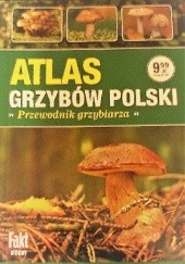 Atlas grzybów Polski: przewodnik grzybiarza