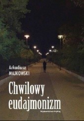 Okładka książki Chwilowy eudajmonizm Arkadiusz Majkowski