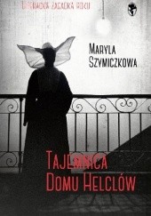 Okładka książki Tajemnica domu Helclów Jacek Dehnel, Maryla Szymiczkowa, Piotr Tarczyński