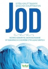 Okładka książki Jod – nowo odkryte zastosowanie w terapiach chorób cywilizacyjnych Kyra Kauffmann, Sascha Kauffmann