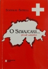 Okładka książki O Szwajcarii... prawie wszystko Stanisław Bańbuła