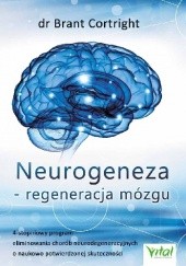 Okładka książki Neurogeneza - regeneracja mózgu. 4-stopniowy program eliminowania chorób neurodegeneracyjnych o naukowo potwierdzonej skuteczności Brant Cortright