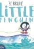 Be Brave Little Penguin