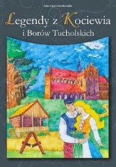 Okładka książki Legendy z Kociewia i Borów Tucholskich Anna Koprowska - Głowacka
