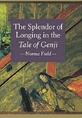 Okładka książki The Splendor of Longing in the Tale of Genji Norma Field