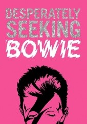 Okładka książki Desperately Seeking Bowie Ian Castello-Cortes