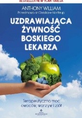 Okładka książki Uzdrawiająca żywność boskiego lekarza. Terapeutyczna moc owoców, warzyw i ziół Anthony William