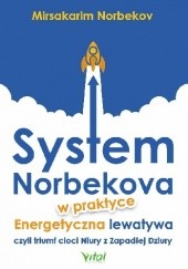 Okładka książki System Norbekova w praktyce. Energetyczna lewatywa czyli triumf cioci Niury z Zapadłej Dziury Norbekov Mirsakarim
