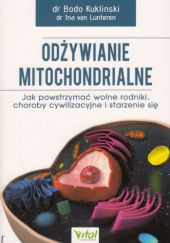Okładka książki Odżywianie mitochondrialne. Jak powstrzymać wolne rodniki, choroby cywilizacyjne i starzenie się Bodo Kukliński, Ina van Lunteren