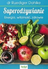 Okładka książki Superodżywianie. Energia, witalność, zdrowie Ruediger Dahlke