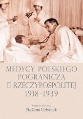 Okładka książki Medycy polskiego pogranicza II Rzeczypospolitej 1918-1939 Bożena Urbanek