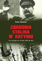 Okładka książki Zbrodnia Stalina w Katyniu i jej następstwa od roku 1940 do dziś Peter Johnsson