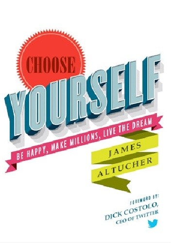 Choose Yourself: Be Happy, Make Millions, Live the Dream