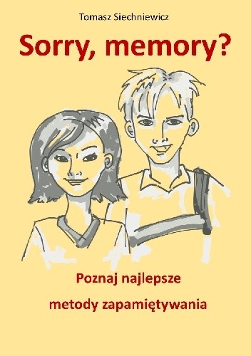 Okładka książki Sorry, memory? Poznaj najlepsze metody zapamiętywania Tomasz Siechniewicz