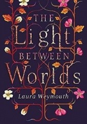 Okładka książki The Light Between Worlds Laura E. Weymouth
