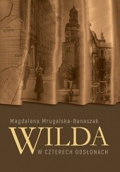 Okładka książki Wilda w czterech odsłonach Magdalena Mrugalska-Banaszak