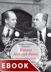 Okładka książki Kabaret Starszych Panów. Życiorys nieautoryzowany Monika Wasowska, Grzegorz Wasowski