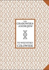 Okładka książki To wszystko człowiek Zofia Grabowska-Andrijew