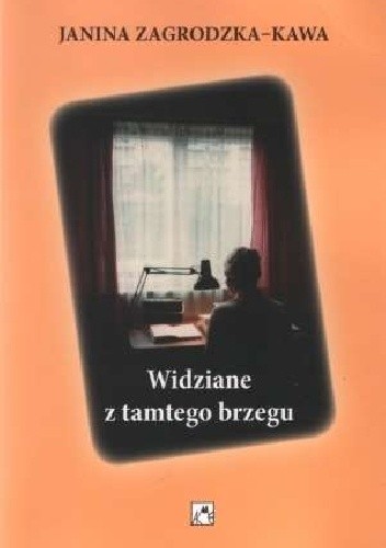 Okładka książki Widziane z tamtego brzegu Janina Zagrodzka-Kawa