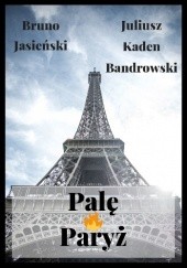 Okładka książki Palę Paryż Bruno Jasieński, Juliusz Kaden-Bandrowski