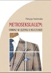 Okładka książki Metroseksualizm: obraz w języku i kulturze Patrycja Saniewska