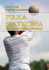 Okładka książki Piłka siatkowa. Biologiczne etapy rozwoju Jerzy Nowik, Wojciech Rodziewicz