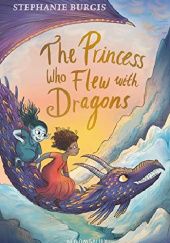 Okładka książki The Princess who Flew with Dragons Stephanie Burgis