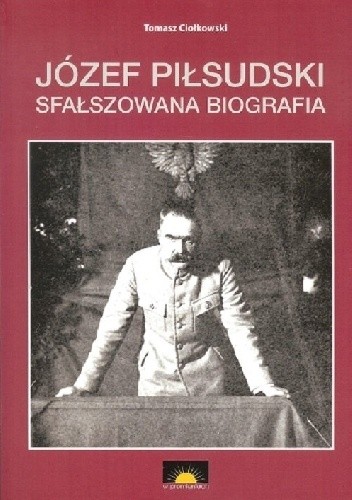 Sfałszowana biografia Józef Piłsudski