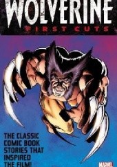Okładka książki Wolverine- First Cuts Sal Buscema, John Byrne, Chris Claremont, Frank Miller, Marshall Rogers, Mark Texeira, Christopher Yost