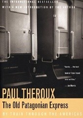 Okładka książki The Old Patagonian Express: By Train Through the Americas Paul Theroux