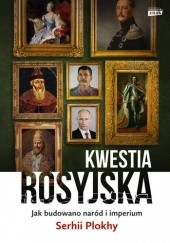 Okładka książki Kwestia rosyjska. Jak budowano naród i imperium Serhii Plokhy