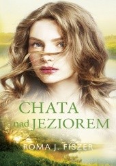 Okładka książki Chata nad jeziorem Roma J. Fiszer