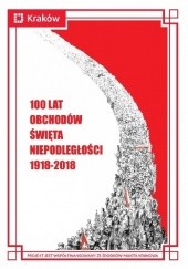 Okładka książki 100 lat obchodów Święta Niepodległości 1918-2018 Andrzej Dróżdż