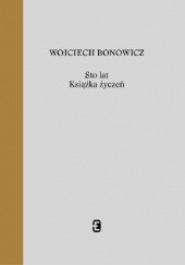 Okładka książki Sto lat. Książka życzeń Wojciech Bonowicz