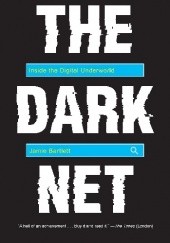 Okładka książki The Dark Net Inside the Digital Underworld Jamie Bartlett