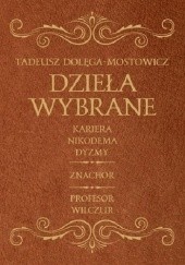 Okładka książki Dzieła wybrane. Kariera Nikodema Dyzmy, Znachor, Profesor Wilczur Tadeusz Dołęga-Mostowicz