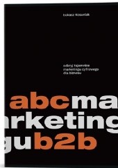 Okładka książki Abc marketingu B2B Łukasz Kosuniak