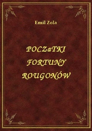 Okładka książki Początki fortuny Rougonów Emil Zola