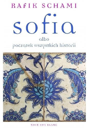 Okładka książki Sofia albo początek wszystkich historii Rafik Schami